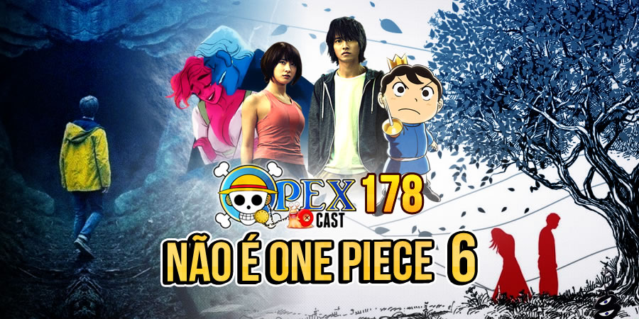 OPEXCast #178 – Não é One Piece: Parte 6